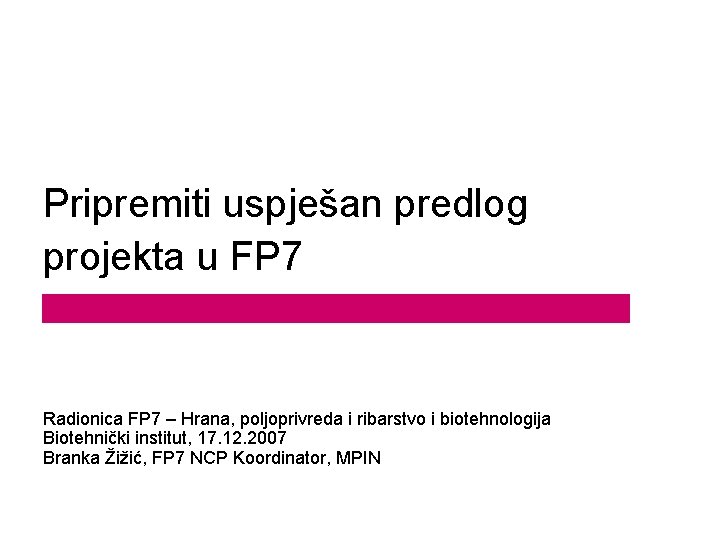 Pripremiti uspješan predlog projekta u FP 7 Radionica FP 7 – Hrana, poljoprivreda i