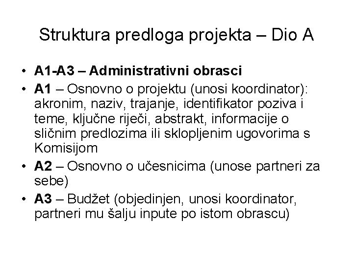 Struktura predloga projekta – Dio A • A 1 -A 3 – Administrativni obrasci