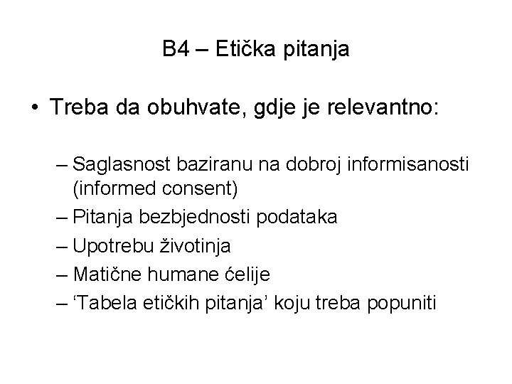 B 4 – Etička pitanja • Treba da obuhvate, gdje je relevantno: – Saglasnost