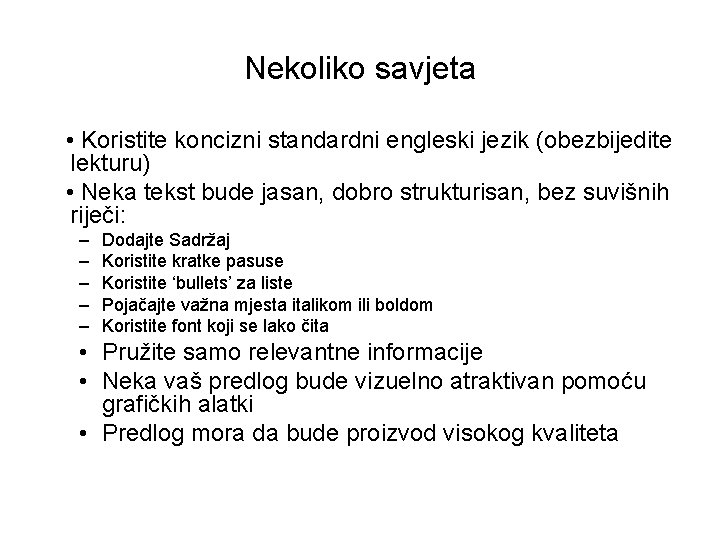 Nekoliko savjeta • Koristite koncizni standardni engleski jezik (obezbijedite lekturu) • Neka tekst bude