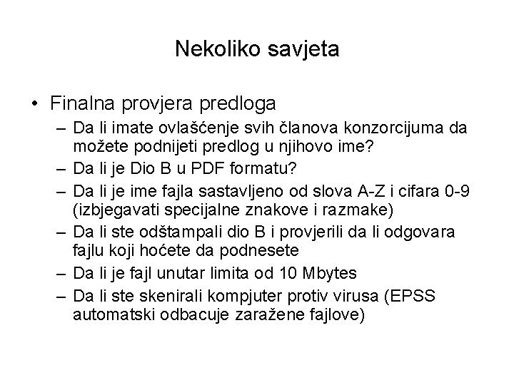 Nekoliko savjeta • Finalna provjera predloga – Da li imate ovlašćenje svih članova konzorcijuma