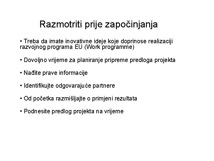 Razmotriti prije započinjanja • Treba da imate inovativne ideje koje doprinose realizaciji razvojnog programa