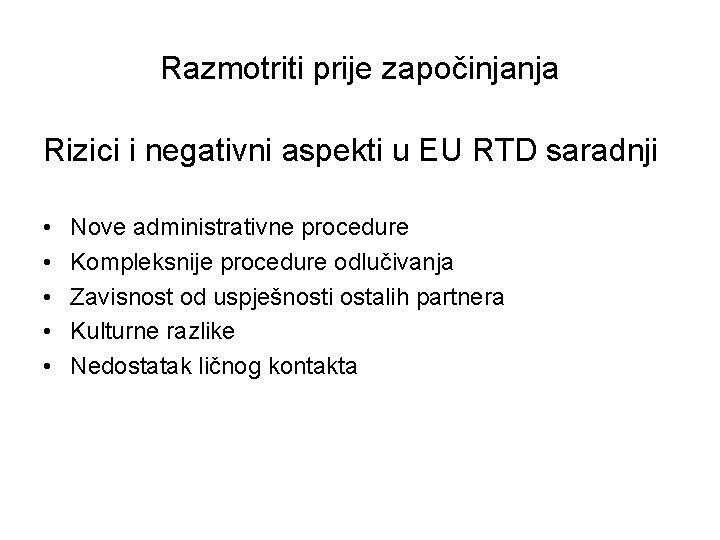 Razmotriti prije započinjanja Rizici i negativni aspekti u EU RTD saradnji • • •