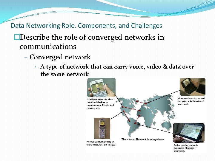 Data Networking Role, Components, and Challenges �Describe the role of converged networks in communications