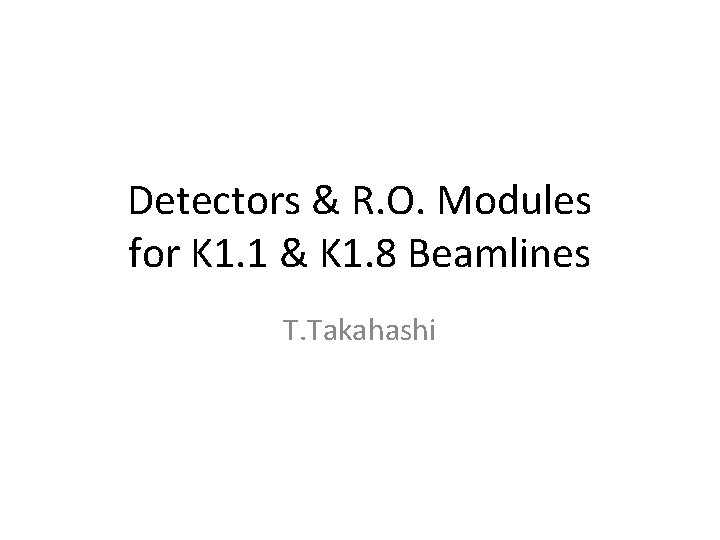 Detectors & R. O. Modules for K 1. 1 & K 1. 8 Beamlines