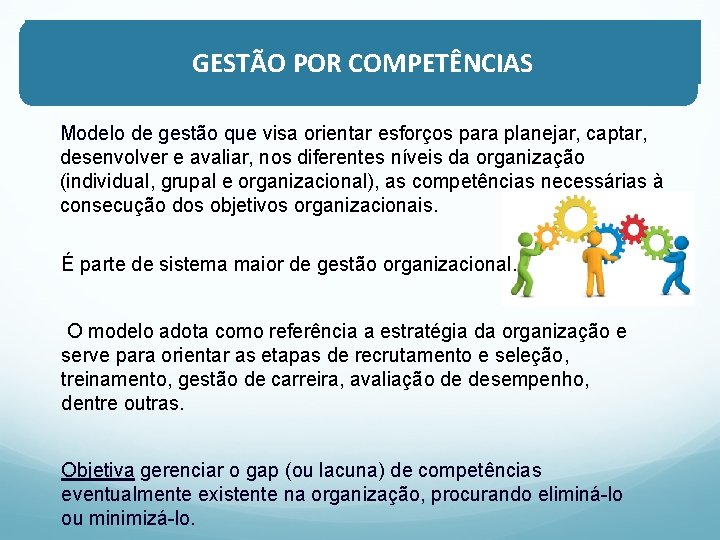 GESTÃO POR COMPETÊNCIAS Modelo de gestão que visa orientar esforços para planejar, captar, desenvolver