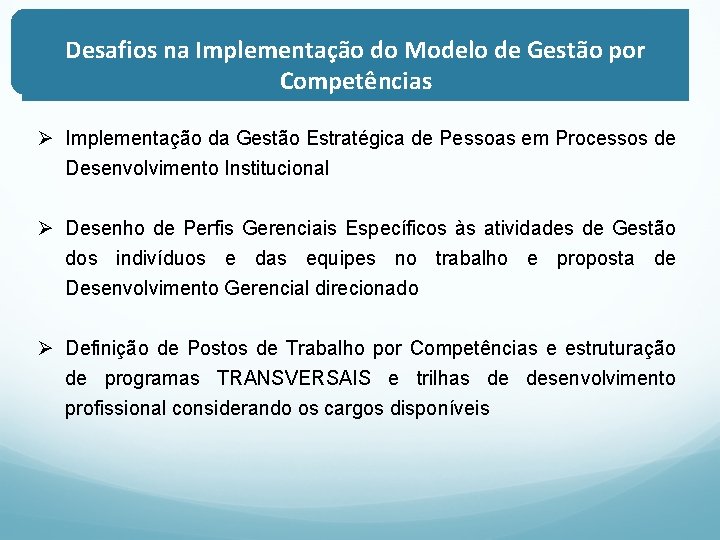 Desafios na Implementação do Modelo de Gestão por Competências Ø Implementação da Gestão Estratégica