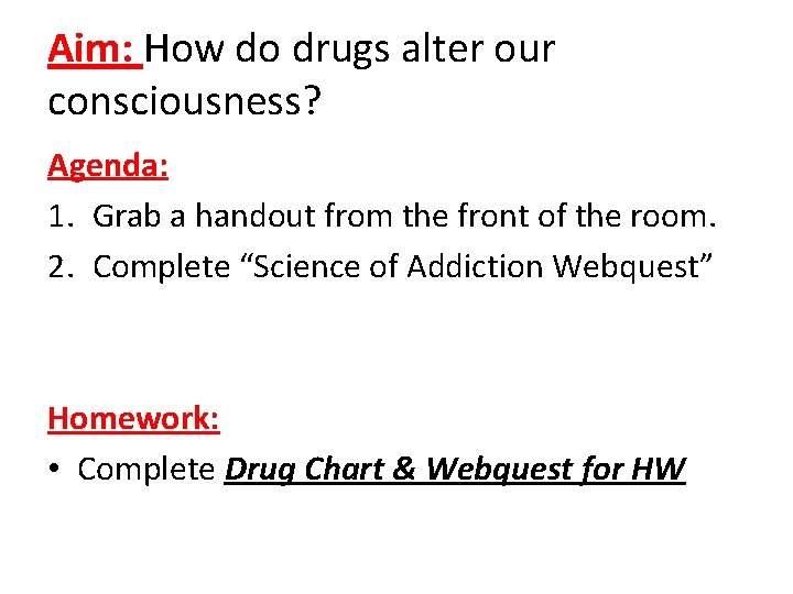Aim: How do drugs alter our consciousness? Agenda: 1. Grab a handout from the