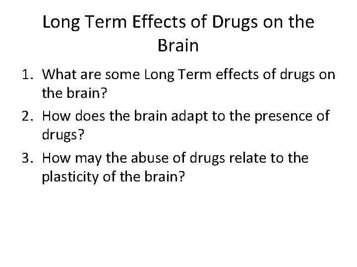 Long Term Effects of Drugs on the Brain 1. What are some Long Term