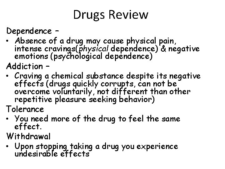 Drugs Review Dependence – • Absence of a drug may cause physical pain, intense