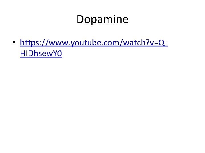 Dopamine • https: //www. youtube. com/watch? v=QHIDhsew. Y 0 