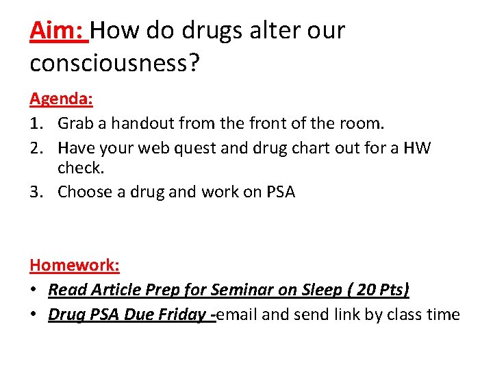 Aim: How do drugs alter our consciousness? Agenda: 1. Grab a handout from the