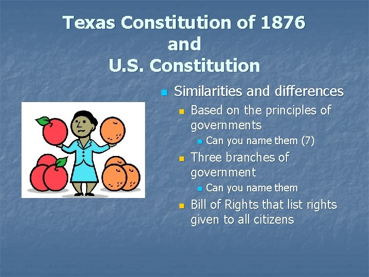Texas Constitution of 1876 and U. S. Constitution n Similarities and differences n Based Texas Constitution of 1876 and U. S. Constitution n Similarities and differences n Based