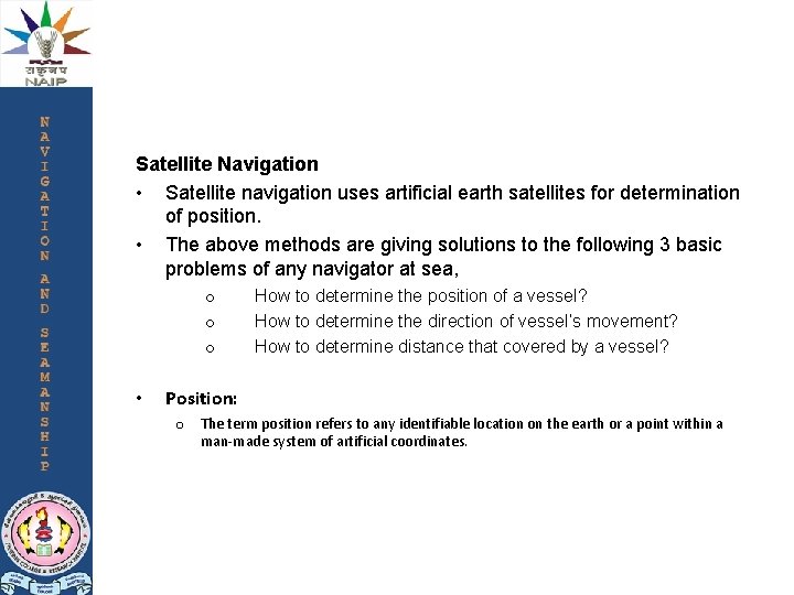 Satellite Navigation • Satellite navigation uses artificial earth satellites for determination of position. •