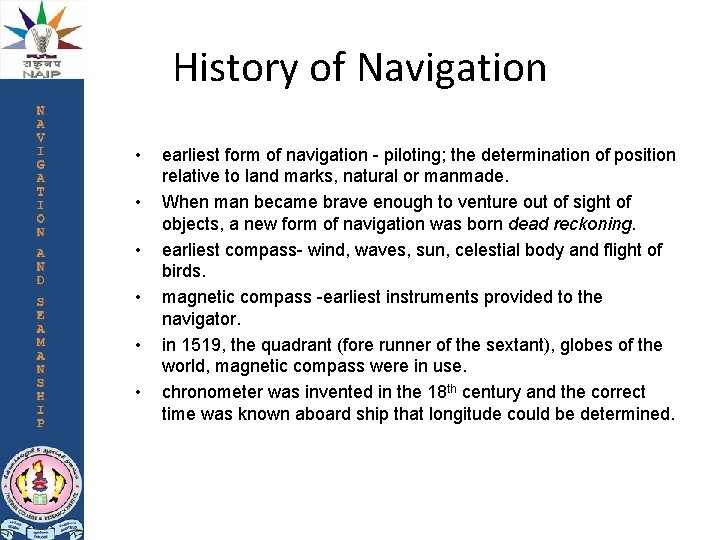 History of Navigation • • • earliest form of navigation - piloting; the determination