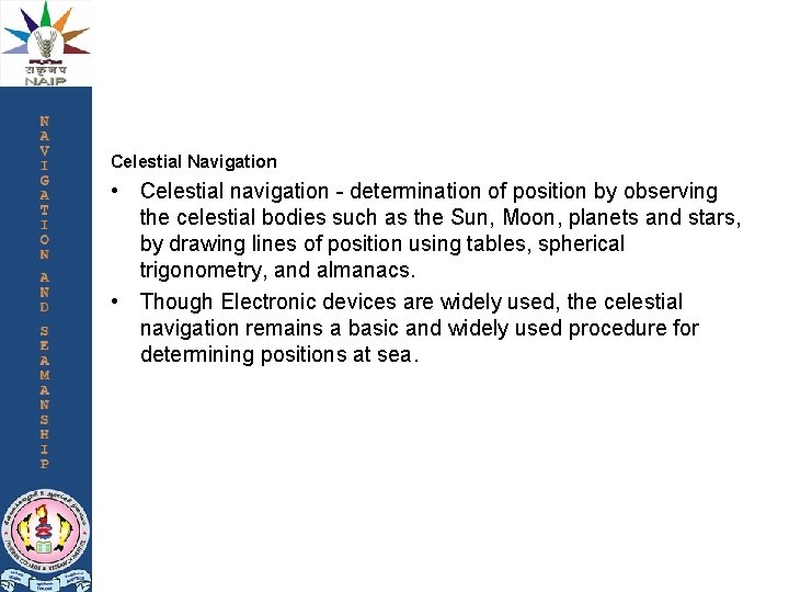 Celestial Navigation • Celestial navigation - determination of position by observing the celestial bodies