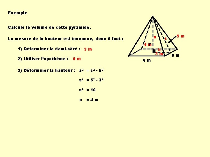 Exemple Calcule le volume de cette pyramide. La mesure de la hauteur est inconnue, Exemple Calcule le volume de cette pyramide. La mesure de la hauteur est inconnue,