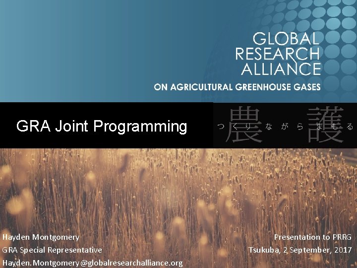  GRA Joint Programming Hayden Montgomery GRA Special Representative Hayden. Montgomery@globalresearchalliance. org Presentation to