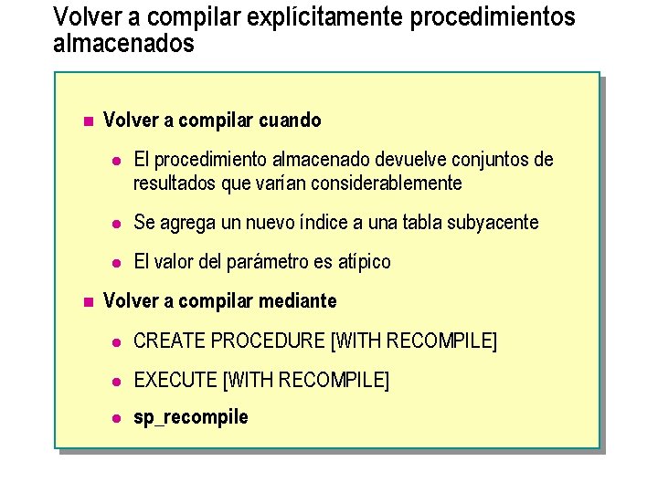 Volver a compilar explícitamente procedimientos almacenados n n Volver a compilar cuando l El