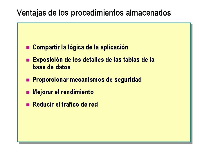 Ventajas de los procedimientos almacenados n Compartir la lógica de la aplicación n Exposición