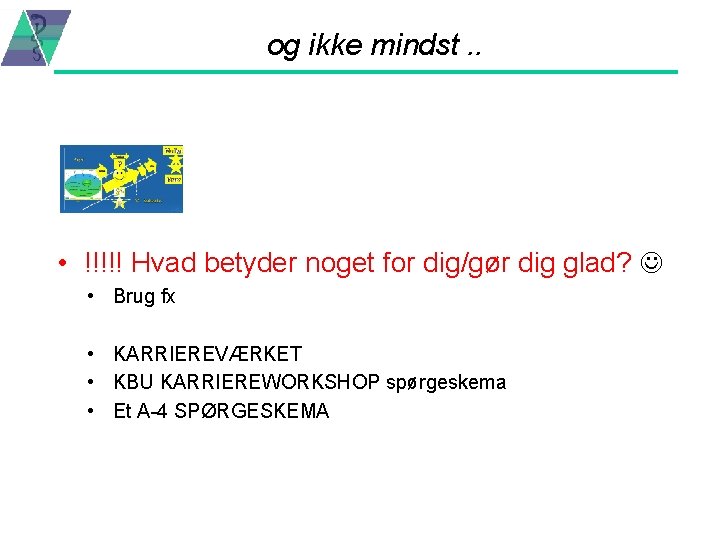 og ikke mindst. . • !!!!! Hvad betyder noget for dig/gør dig glad? •