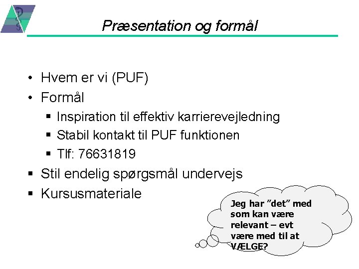 Præsentation og formål • Hvem er vi (PUF) • Formål § Inspiration til effektiv