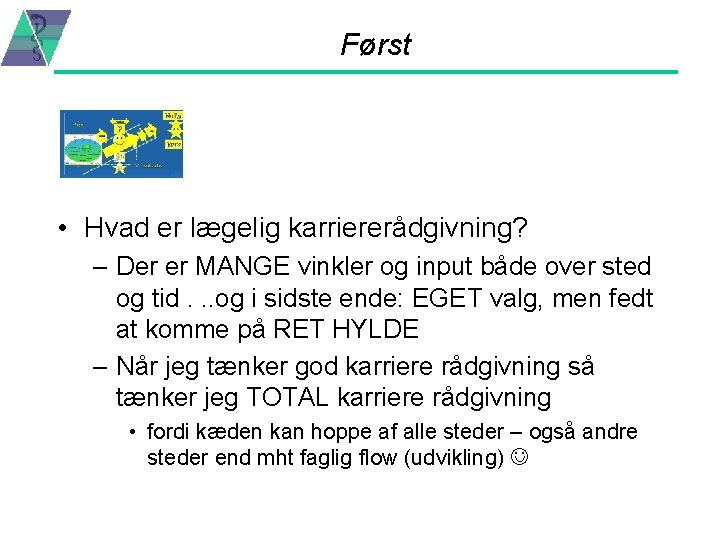 Først • Hvad er lægelig karriererådgivning? – Der er MANGE vinkler og input både