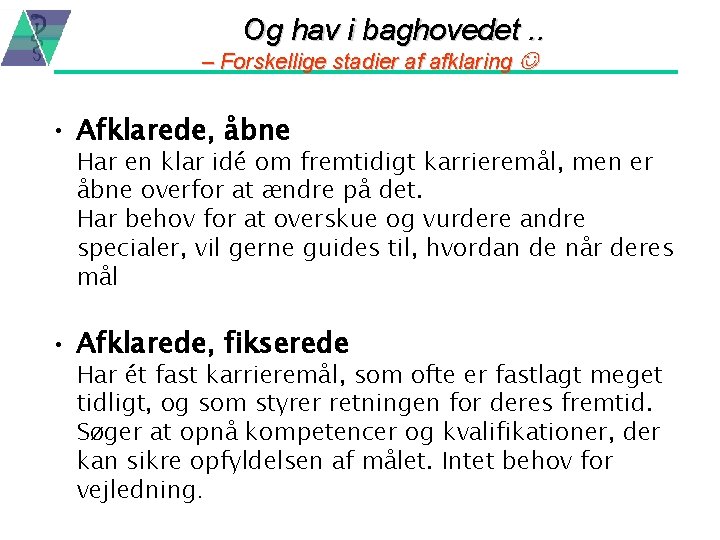 Og hav i baghovedet. . – Forskellige stadier af afklaring • Afklarede, åbne Har