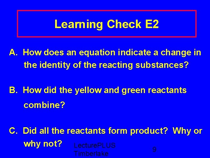 Learning Check E 2 A. How does an equation indicate a change in the