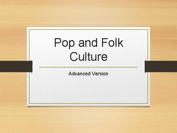 Pop and Folk Culture Advanced Version 