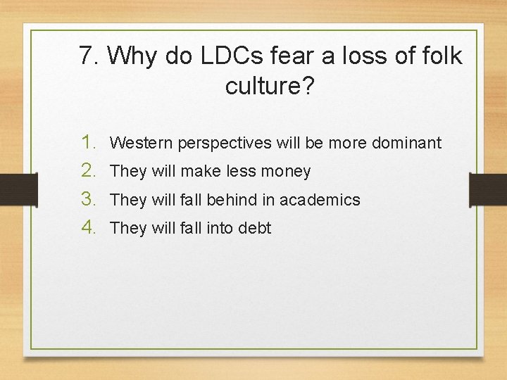 7. Why do LDCs fear a loss of folk culture? 1. 2. 3. 4.