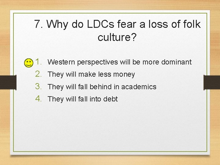 7. Why do LDCs fear a loss of folk culture? 1. 2. 3. 4.