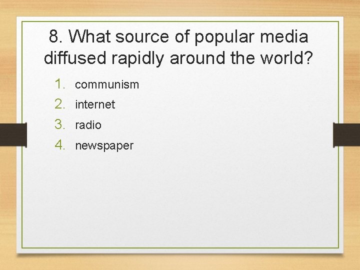 8. What source of popular media diffused rapidly around the world? 1. 2. 3.