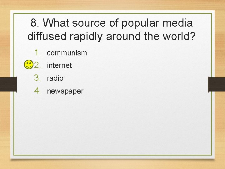 8. What source of popular media diffused rapidly around the world? 1. 2. 3.