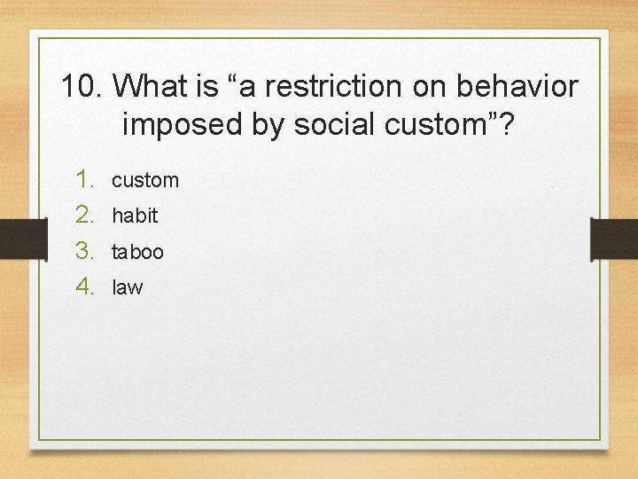 10. What is “a restriction on behavior imposed by social custom”? 1. 2. 3.