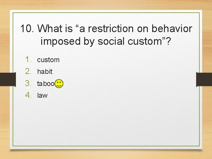 10. What is “a restriction on behavior imposed by social custom”? 1. 2. 3.