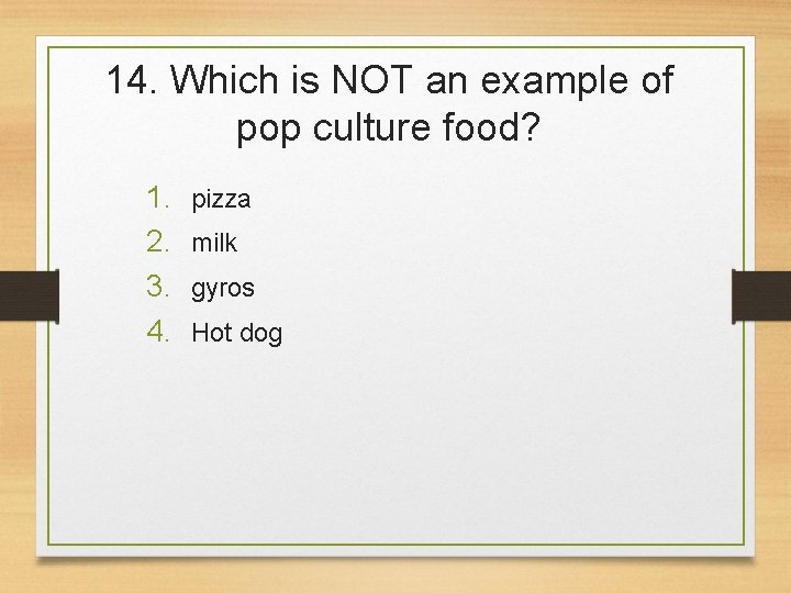 14. Which is NOT an example of pop culture food? 1. 2. 3. 4.