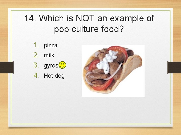 14. Which is NOT an example of pop culture food? 1. 2. 3. 4.