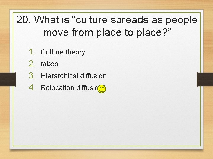 20. What is “culture spreads as people move from place to place? ” 1.