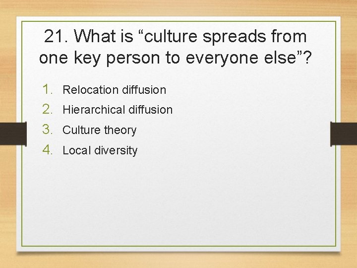 21. What is “culture spreads from one key person to everyone else”? 1. 2.