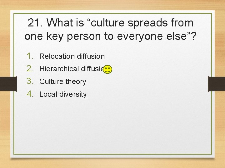 21. What is “culture spreads from one key person to everyone else”? 1. 2.