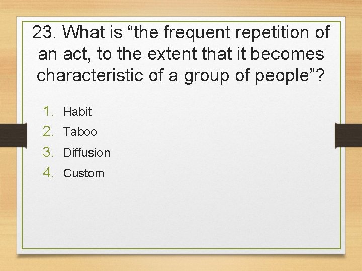 23. What is “the frequent repetition of an act, to the extent that it