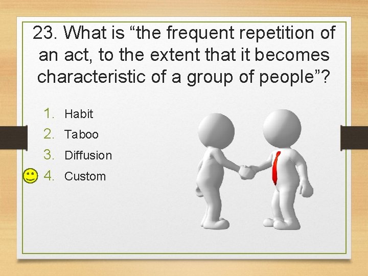 23. What is “the frequent repetition of an act, to the extent that it