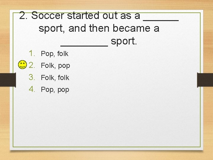 2. Soccer started out as a ______ sport, and then became a ____ sport.