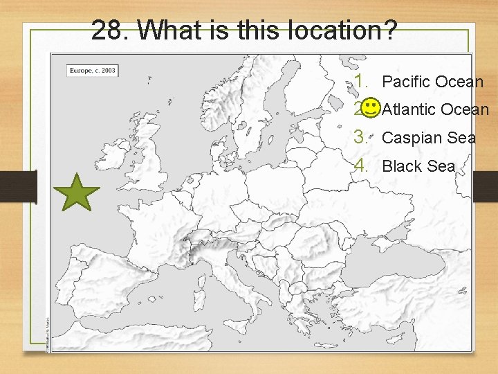 28. What is this location? 1. 2. 3. 4. Pacific Ocean Atlantic Ocean Caspian