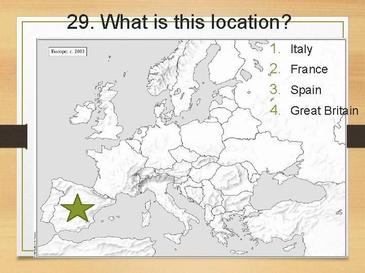 29. What is this location? 1. 2. 3. 4. Italy France Spain Great Britain