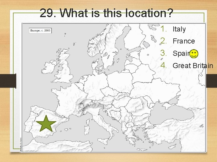 29. What is this location? 1. 2. 3. 4. Italy France Spain Great Britain