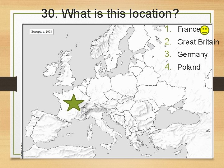 30. What is this location? 1. 2. 3. 4. France Great Britain Germany Poland