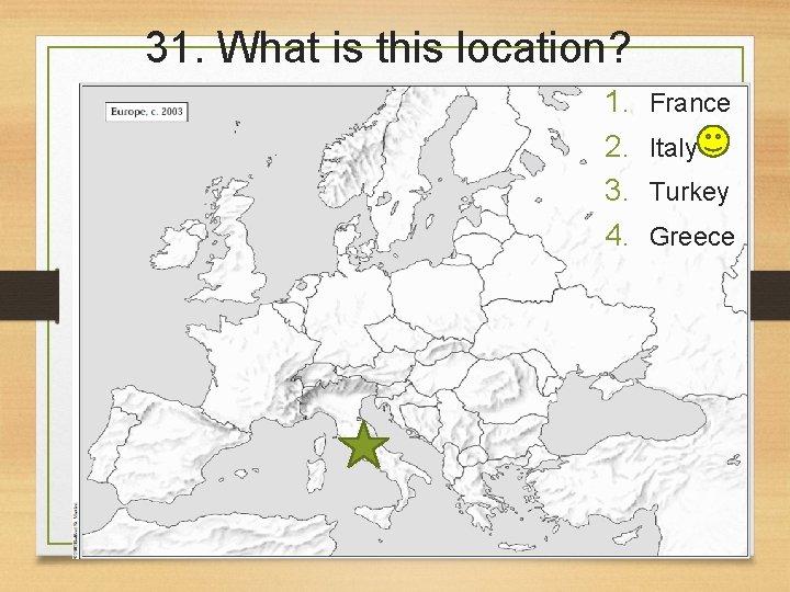 31. What is this location? 1. 2. 3. 4. France Italy Turkey Greece 