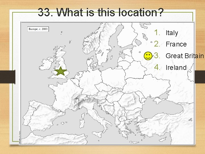 33. What is this location? 1. 2. 3. 4. Italy France Great Britain Ireland